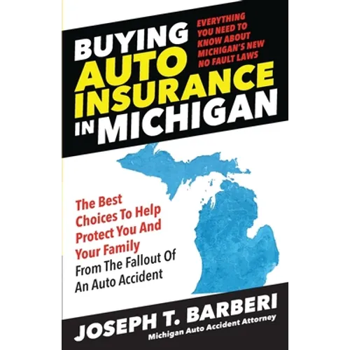 Buying Auto Insurance in Michigan: Everything You Need to Know About Michigan's New No Fault Laws - Paperback