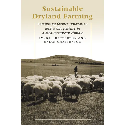 Sustainable Dryland Farming: Combining Farmer Innovation and Medic Pasture in a Mediterranean Climate - Paperback