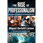 The Rise of Professionalism: Monopolies of Competence and Sheltered Markets - Paperback