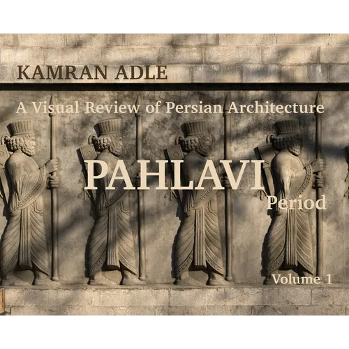 A Visual Review of Persian Architecture: The Pahlavi Period, Volume 1 - Hardcover