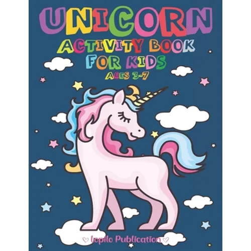 Unicorn Activity Book For Kids Ages 3-7: A children's Fun Pretty Coloring Book and Activity pages for 2-5 4-8 year old Kids, Toddlers, Preschoolers, G - Paperback
