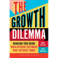 The Growth Dilemma: Managing Your Brand When Different Customers Want Different Things - Hardcover