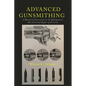Advanced Gunsmithing: A Manual of Instruction in the Manufacture, Alteration and Repair of Firearms - Paperback