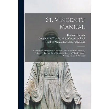 St. Vincent's Manual: Containing a Selection of Prayers and Devotional Exercises, Originally Prepared for Use of the Sisters of Charity in t - Paperback