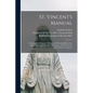 St. Vincent's Manual: Containing a Selection of Prayers and Devotional Exercises, Originally Prepared for Use of the Sisters of Charity in t - Paperback