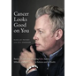 Cancer Looks Good on You: Barclay's Guide to Cultivating Style, Sanity, Silliness and Self-Love-in Sickness and in Health - Hardcover
