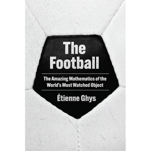 The Football: The Amazing Mathematics of the World's Most Watched Object - Hardcover