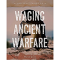 Waging Ancient Warfare - Library Binding
