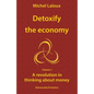 Detoxify the economy: A revolution in thinking about money - Paperback