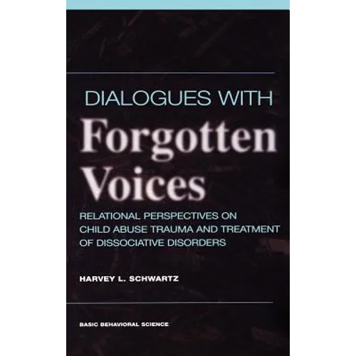 Dialogues with Forgotten Voices: Relational Perspectives on Child Abuse Trauma and the Treatment of Severe Dissociative Disorders - Hardcover