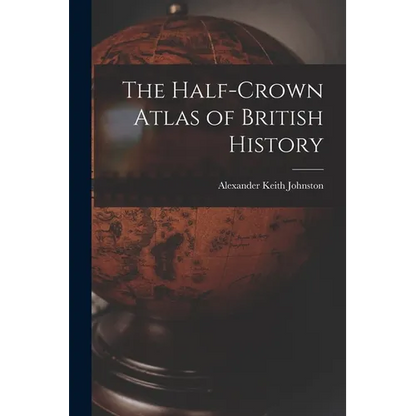 The Half-Crown Atlas of British History - Paperback