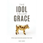 The Idol Called Grace: When grace becomes greater than God - Paperback