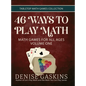 46 Ways to Play Math: Math Games for All Ages Volume One - Hardcover