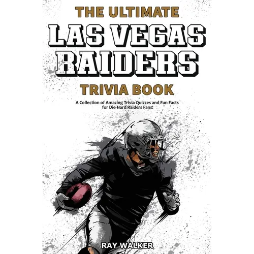 The Ultimate Las Vegas Raiders Trivia Book: A Collection of Amazing Trivia Quizzes and Fun Facts for Die-Hard Raiders Fans! - Paperback