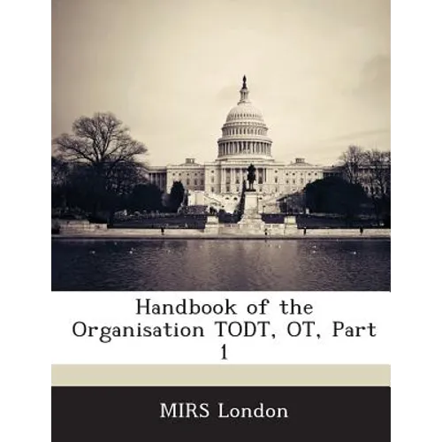 Handbook of the Organisation Todt, OT, Part 1 - Paperback