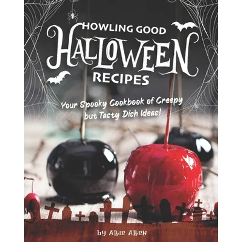 Howling Good Halloween Recipes: Your Spooky Cookbook of Creepy but Tasty Dish Ideas! - Paperback