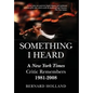 Something I Heard: A New York Times Critic Remembers 1981-2008 - Hardcover