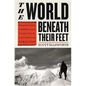 The World Beneath Their Feet: Mountaineering, Madness, and the Deadly Race to Summit the Himalayas - Hardcover