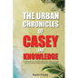 The Urban Chronicles of Casey and Knowledge - Paperback
