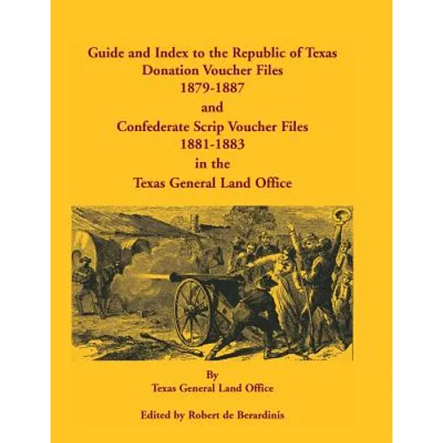 Guide and Index to the Republic of Texas Donation Voucher Files, 1879-1887, and Confederate Script Voucher Files, 1881-1883, in the Texas General Land - Paperback