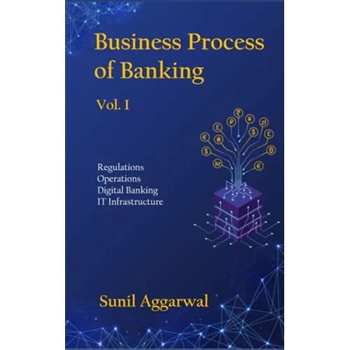 Business Process of Banking: Vol. I: Regulations - Operations - Digital Banking - IT Infrastructure - Paperback