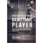 Creating the Ultimate Basketball Player: Learn the Secrets Used by the Best Professional Basketball Players and Coaches to Improve Your Conditioning, - Paperback