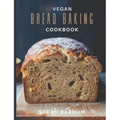Vegan Bread Baking Cookbook - Tasty Homemade: Plant-Based Artisan Bread Recipes - Paperback