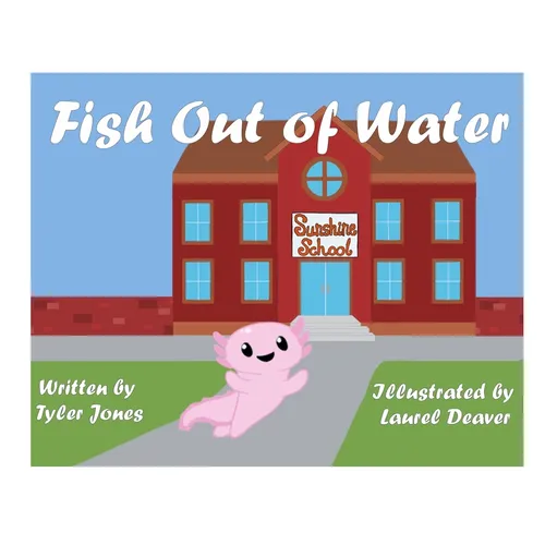 Fish Out of Water: Axil the Axolotl is a highly sensitive kid who learns, at school, ways to accommodate his needs. - Paperback