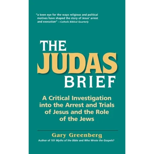 The Judas Brief: A Critical Investigation Into the Arrest and Trials of Jesus and the Role of the Jews - Hardcover