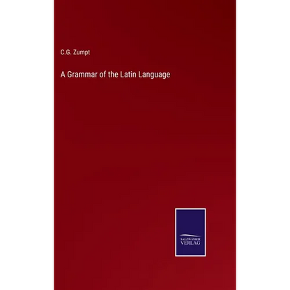 A Grammar of the Latin Language - Hardcover
