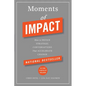 Moments of Impact: How to Design Strategic Conversations That Accelerate Change - Hardcover