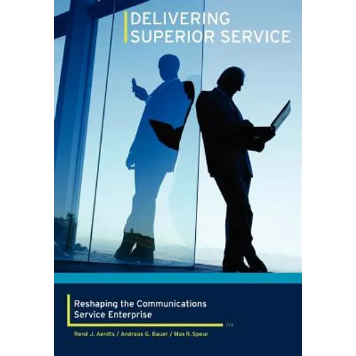 Delivering Superior Service: Reshaping the Communications Service Enterprise - Hardcover