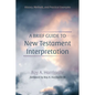 A Brief Guide to New Testament Interpretation: History, Methods, and Practical Examples - Hardcover