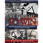 We Fought to Win: American WWII Veterans Share Their Stories - Paperback