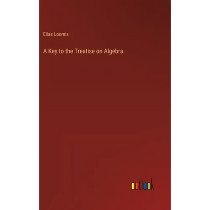 A Key to the Treatise on Algebra - Hardcover