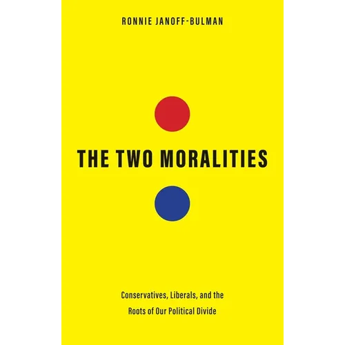The Two Moralities: Conservatives, Liberals, and the Roots of Our Political Divide - Hardcover