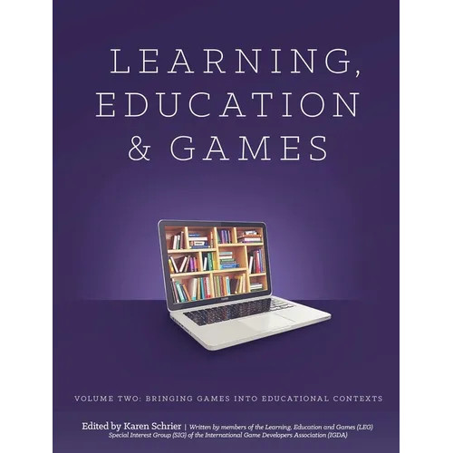 Learning and Education Games: Volume Two: Bringing Games into Educational Contexts - Paperback