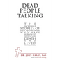 Dead People Talking: The Incredible Stories of Men and Women Who Have Survived Death or Near Death and Lived to Tell Them - Paperback