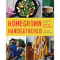 Homegrown Handgathered: The Complete Guide to Living Off Your Garden - Paperback