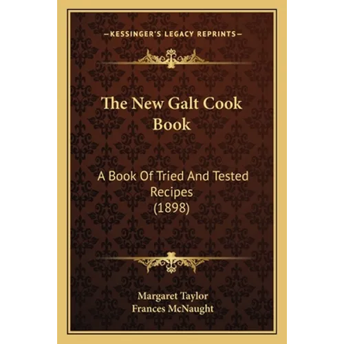 The New Galt Cook Book: A Book Of Tried And Tested Recipes (1898) - Paperback