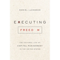 Executing Freedom: The Cultural Life of Capital Punishment in the United States - Paperback