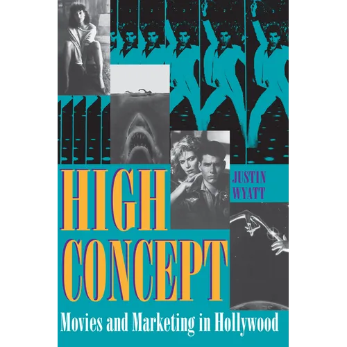 High Concept: Movies and Marketing in Hollywood - Paperback