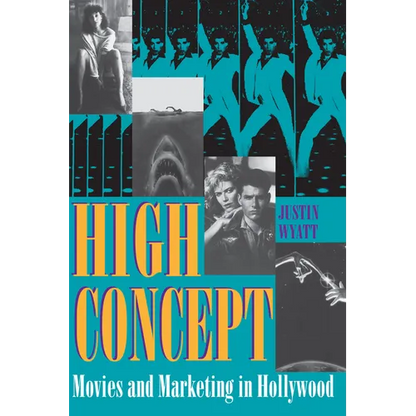 High Concept: Movies and Marketing in Hollywood - Paperback