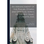 An Arrangement of the Psalms, Hymns, and Spiritual Songs of the Rev. Isaac Watts, D.D. - Paperback