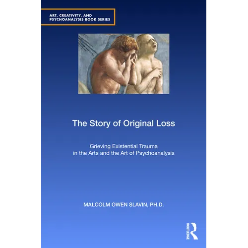 The Story of Original Loss: Grieving Existential Trauma in the Arts and the Art of Psychoanalysis - Paperback