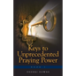 Keys to Unprecedented Praying Power - Paperback