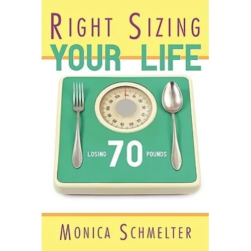 Right Sizing Your Life: Losing 70 lbs. - Hardcover