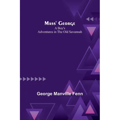 Mass' George: A Boy's Adventures in the Old Savannah - Paperback