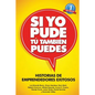 Si Yo Pude, Tu Tambien Puedes: Historias de Emprendedores Existosos - Paperback