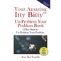 Your Amazing Itty Bitty(TM) Un-Problem Your Problem Book: 15 Key Steps to Un-Problem Your Problem - Paperback